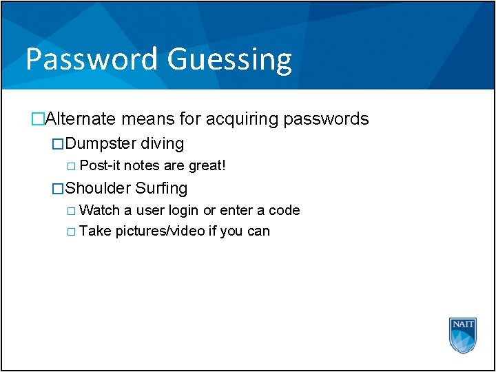 Password Guessing �Alternate means for acquiring passwords �Dumpster diving � Post-it notes are great!