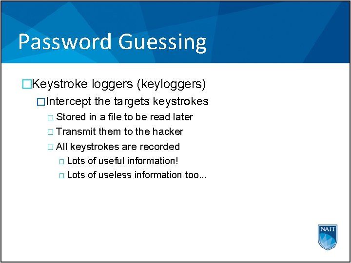 Password Guessing �Keystroke loggers (keyloggers) �Intercept the targets keystrokes � Stored in a file