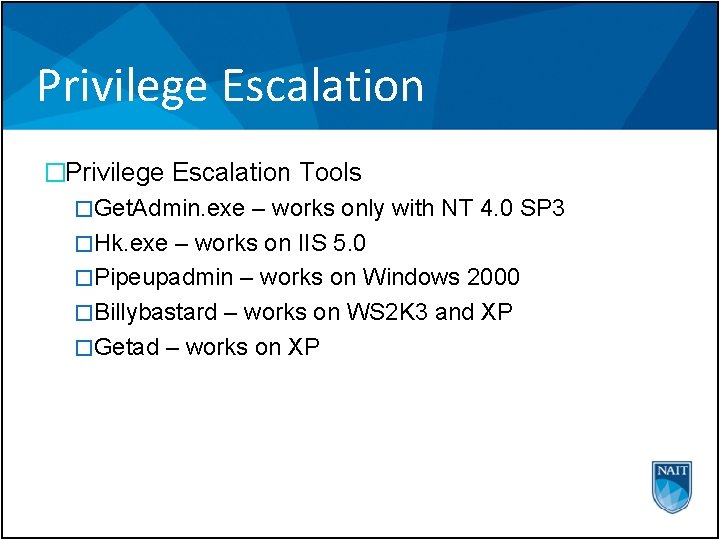 Privilege Escalation �Privilege Escalation Tools �Get. Admin. exe – works only with NT 4.