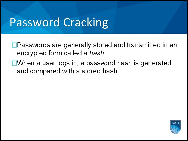 Password Cracking �Passwords are generally stored and transmitted in an encrypted form called a