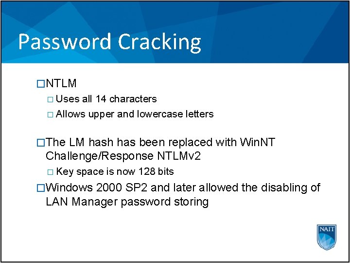 Password Cracking �NTLM � Uses all 14 characters � Allows upper and lowercase letters