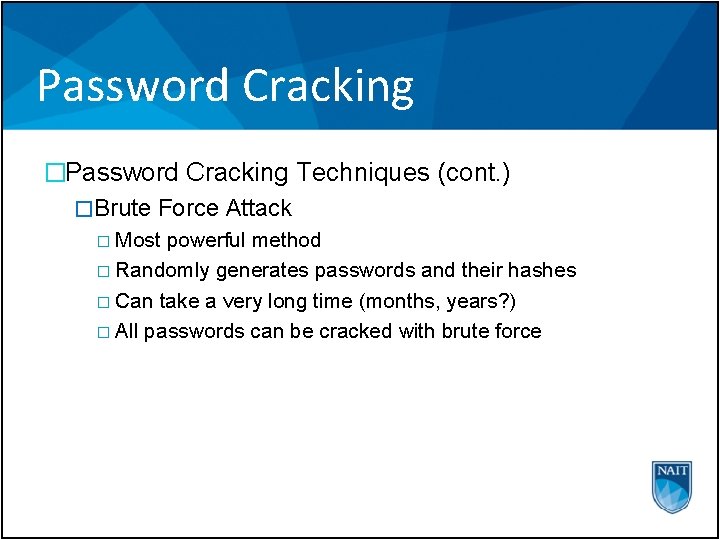 Password Cracking �Password Cracking Techniques (cont. ) �Brute Force Attack � Most powerful method