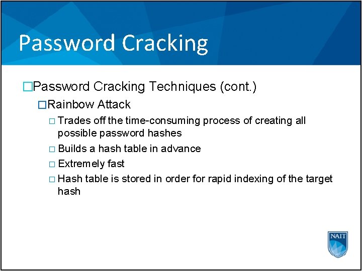Password Cracking �Password Cracking Techniques (cont. ) �Rainbow Attack � Trades off the time-consuming