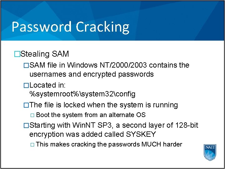 Password Cracking �Stealing SAM �SAM file in Windows NT/2000/2003 contains the usernames and encrypted