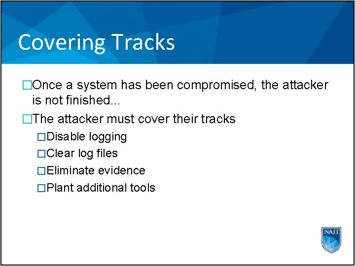 Covering Tracks �Once a system has been compromised, the attacker is not finished. .