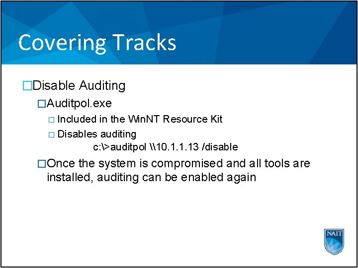 Covering Tracks �Disable Auditing �Auditpol. exe � Included in the Win. NT Resource Kit