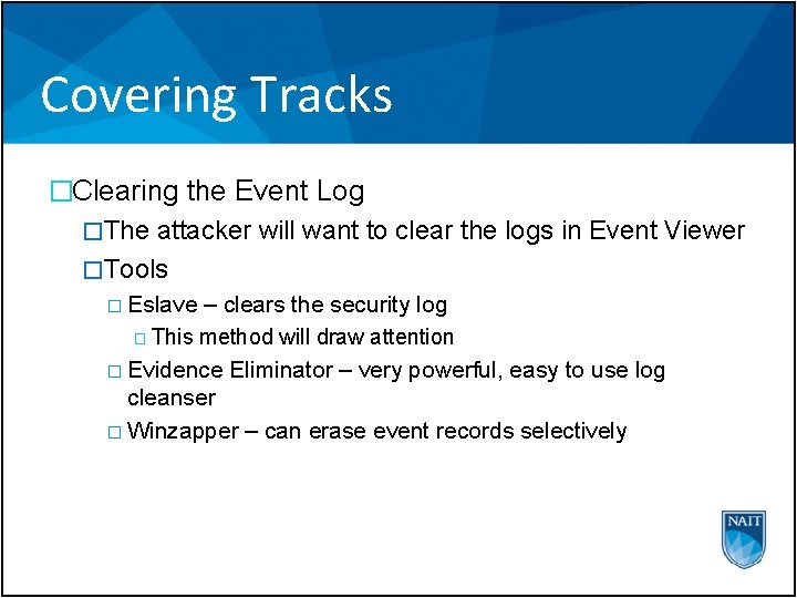 Covering Tracks �Clearing the Event Log �The attacker will want to clear the logs