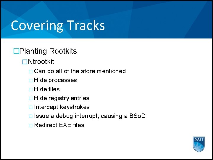 Covering Tracks �Planting Rootkits �Ntrootkit � Can do all of the afore mentioned �