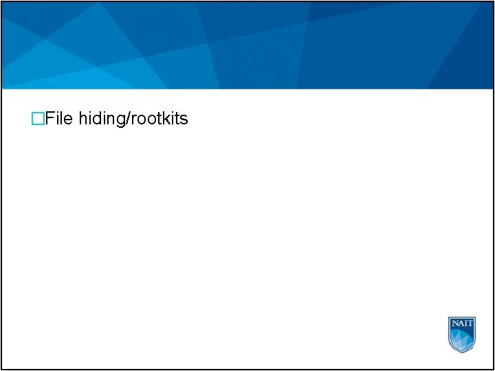 �File hiding/rootkits 