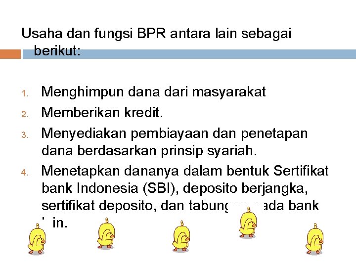 Usaha dan fungsi BPR antara lain sebagai berikut: 1. 2. 3. 4. Menghimpun dana