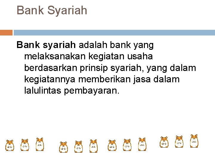 Bank Syariah Bank syariah adalah bank yang melaksanakan kegiatan usaha berdasarkan prinsip syariah, yang