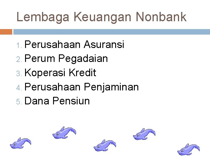 Lembaga Keuangan Nonbank 1. Perusahaan Asuransi 2. Perum Pegadaian 3. Koperasi Kredit 4. Perusahaan