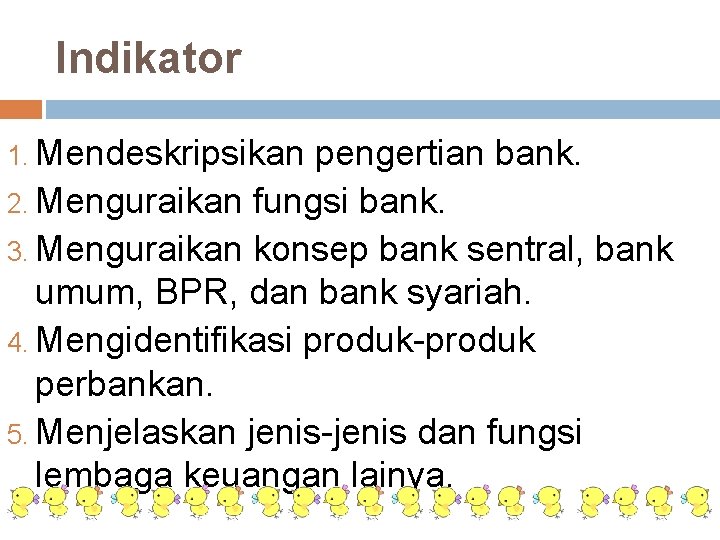 Indikator 1. Mendeskripsikan pengertian bank. 2. Menguraikan fungsi bank. 3. Menguraikan konsep bank sentral,