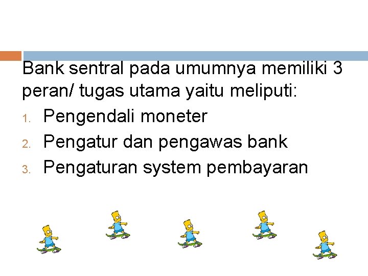 Bank sentral pada umumnya memiliki 3 peran/ tugas utama yaitu meliputi: 1. Pengendali moneter