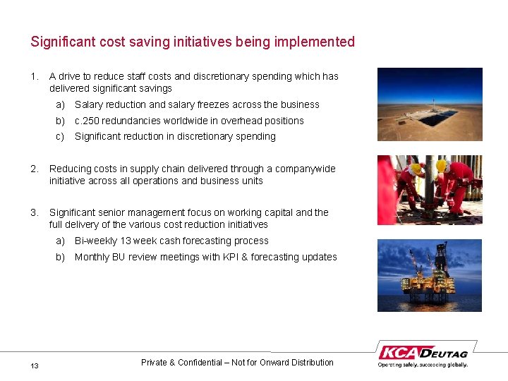 Significant cost saving initiatives being implemented 1. A drive to reduce staff costs and