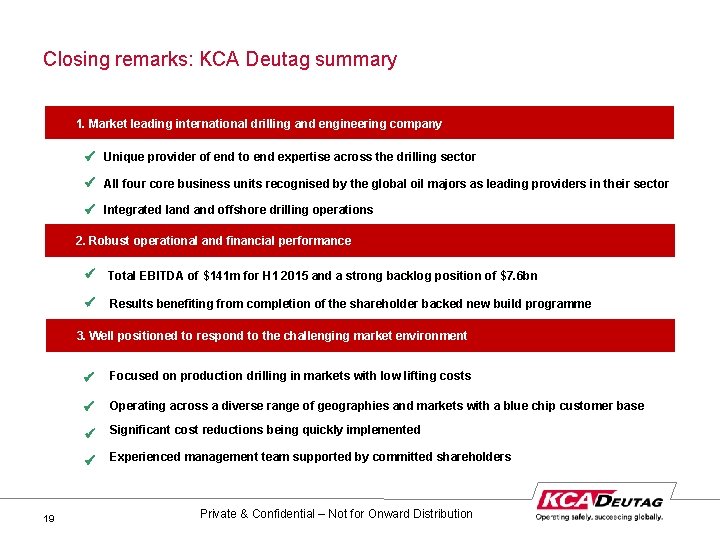 Closing remarks: KCA Deutag summary 1. Market leading international drilling and engineering company Unique