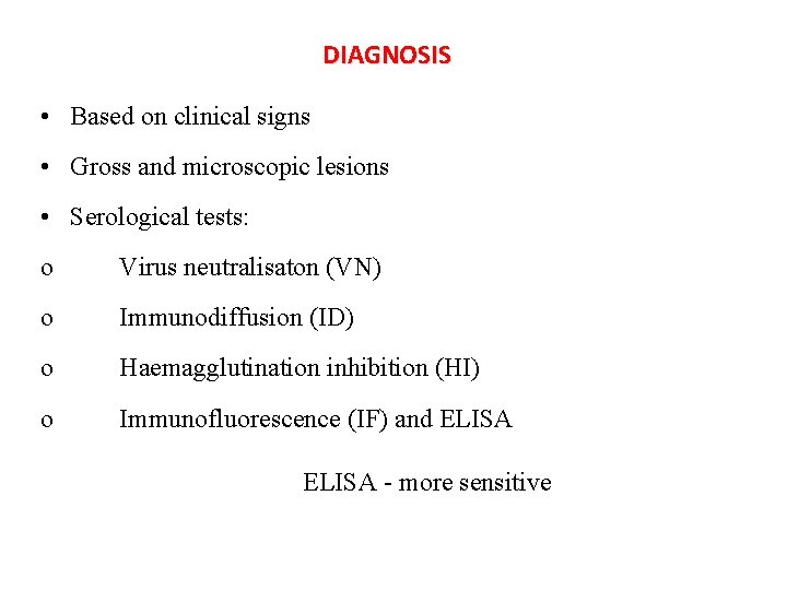 DIAGNOSIS • Based on clinical signs • Gross and microscopic lesions • Serological tests: