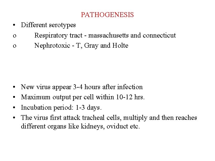 PATHOGENESIS • Different serotypes o Respiratory tract - massachusetts and connecticut o Nephrotoxic -