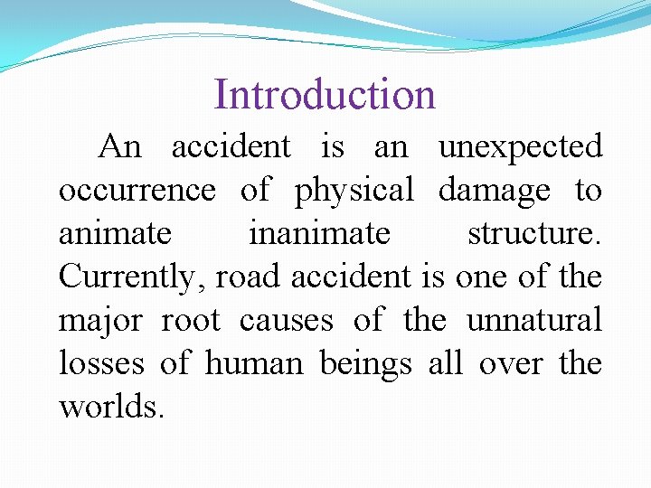 Introduction An accident is an unexpected occurrence of physical damage to animate inanimate structure.
