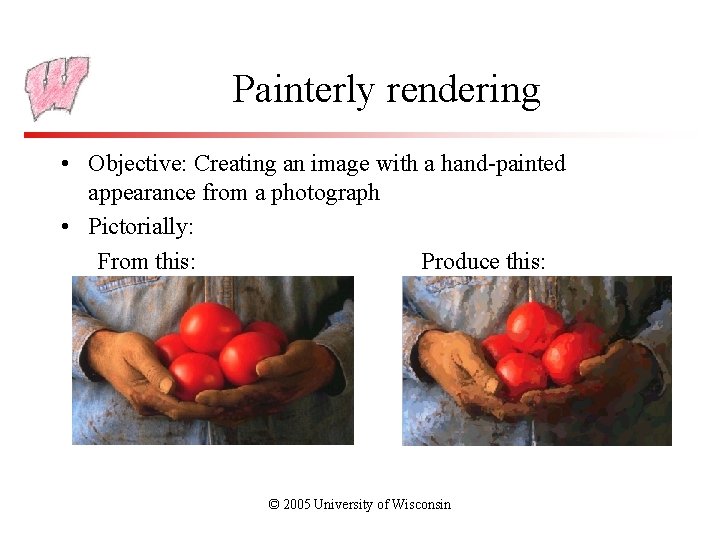Painterly rendering • Objective: Creating an image with a hand-painted appearance from a photograph