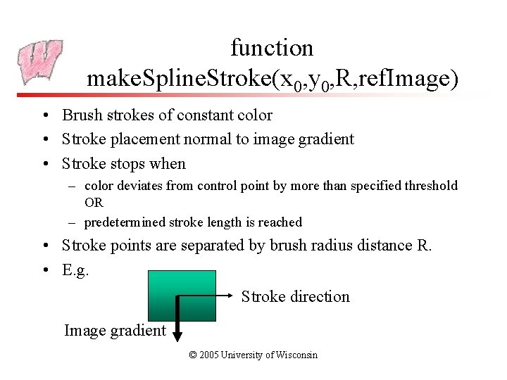 function make. Spline. Stroke(x 0, y 0, R, ref. Image) • Brush strokes of