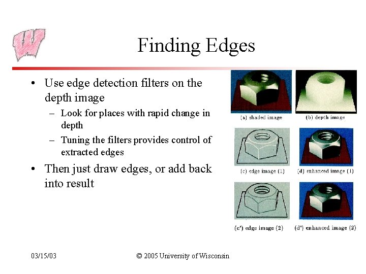 Finding Edges • Use edge detection filters on the depth image – Look for