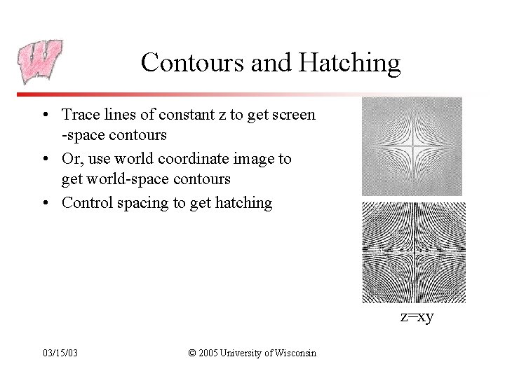 Contours and Hatching • Trace lines of constant z to get screen -space contours