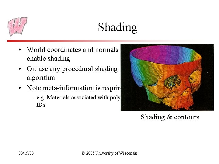 Shading • World coordinates and normals enable shading • Or, use any procedural shading