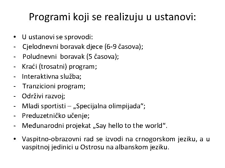 Programi koji se realizuju u ustanovi: • - U ustanovi se sprovodi: Cjelodnevni boravak