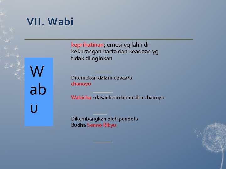 VII. Wabi W ab u keprihatinan; emosi yg lahir dr kekurangan harta dan keadaan VII. Wabi W ab u keprihatinan; emosi yg lahir dr kekurangan harta dan keadaan