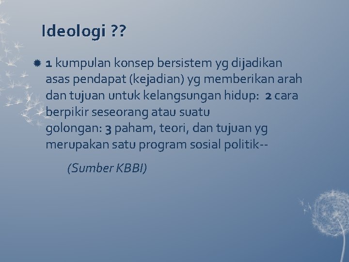 Ideologi ? ? 1 kumpulan konsep bersistem yg dijadikan asas pendapat (kejadian) yg memberikan Ideologi ? ? 1 kumpulan konsep bersistem yg dijadikan asas pendapat (kejadian) yg memberikan