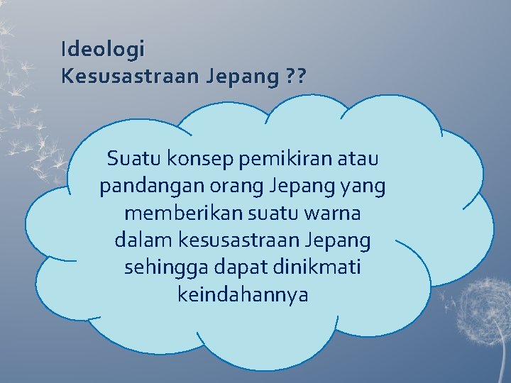 Ideologi Kesusastraan Jepang ? ? Suatu konsep pemikiran atau pandangan orang Jepang yang memberikan Ideologi Kesusastraan Jepang ? ? Suatu konsep pemikiran atau pandangan orang Jepang yang memberikan
