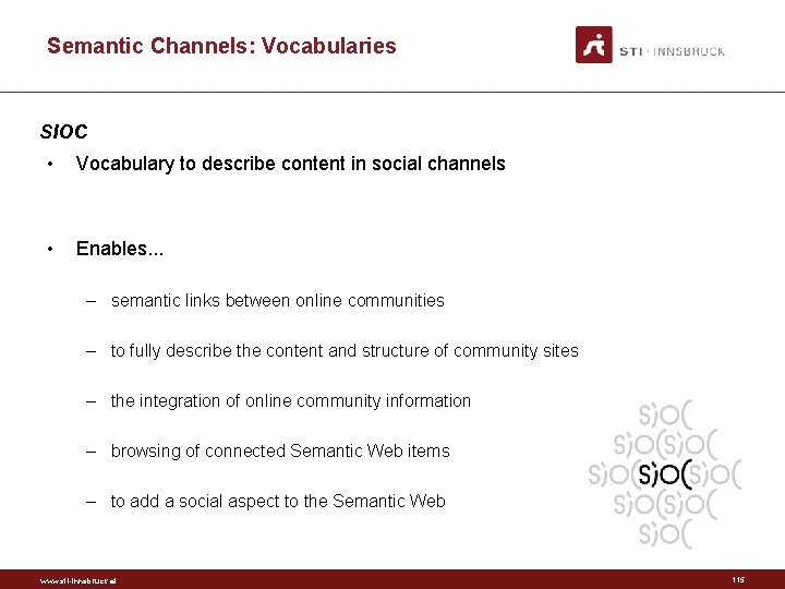 Semantic Channels: Vocabularies SIOC • Vocabulary to describe content in social channels • Enables.