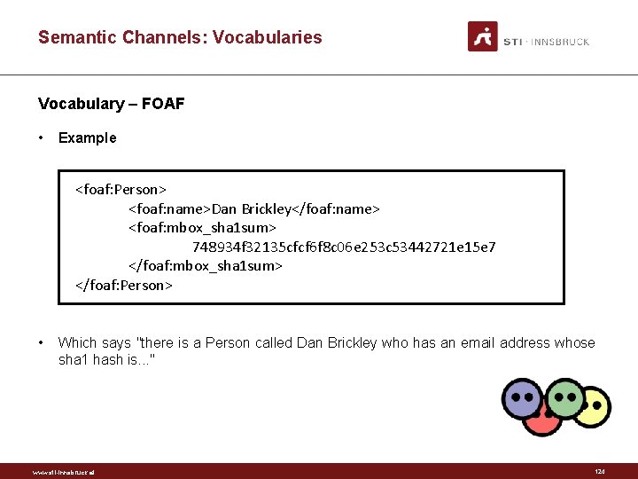 Semantic Channels: Vocabularies Vocabulary – FOAF • Example <foaf: Person> <foaf: name>Dan Brickley</foaf: name>