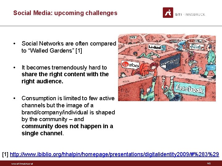 Social Media: upcoming challenges • Social Networks are often compared to “Walled Gardens” [1]