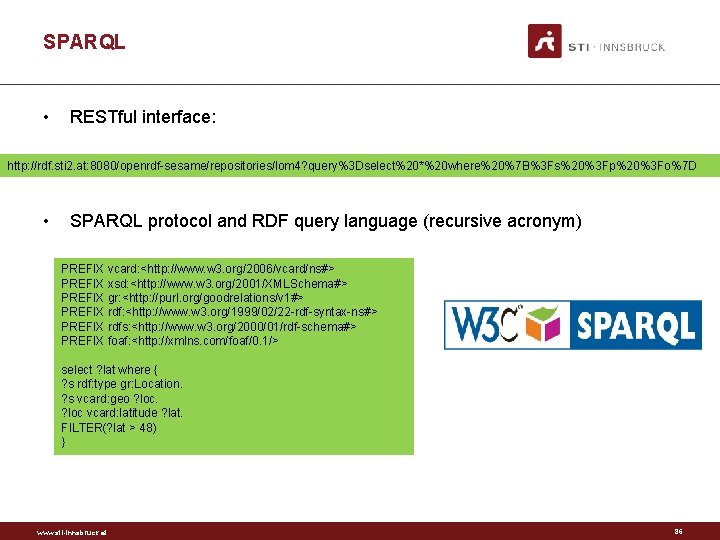 SPARQL • RESTful interface: http: //rdf. sti 2. at: 8080/openrdf sesame/repositories/lom 4? query%3 Dselect%20*%20