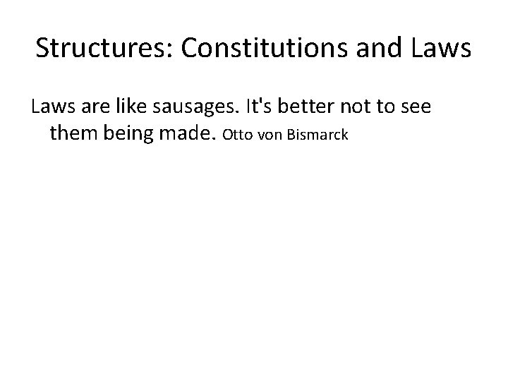 Structures: Constitutions and Laws are like sausages. It's better not to see them being