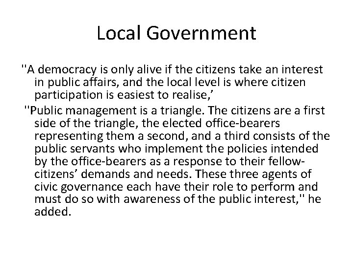 Local Government ''A democracy is only alive if the citizens take an interest in