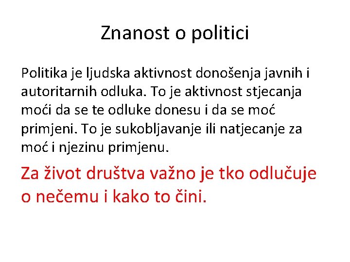 Znanost o politici Politika je ljudska aktivnost donošenja javnih i autoritarnih odluka. To je