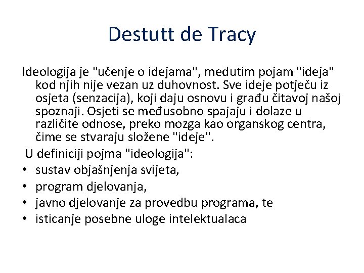 Destutt de Tracy Ideologija je "učenje o idejama", međutim pojam "ideja" kod njih nije