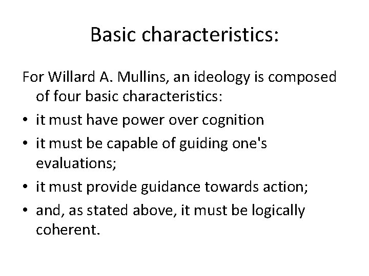 Basic characteristics: For Willard A. Mullins, an ideology is composed of four basic characteristics: