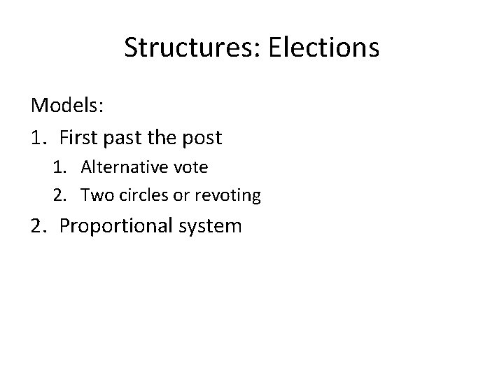 Structures: Elections Models: 1. First past the post 1. Alternative vote 2. Two circles