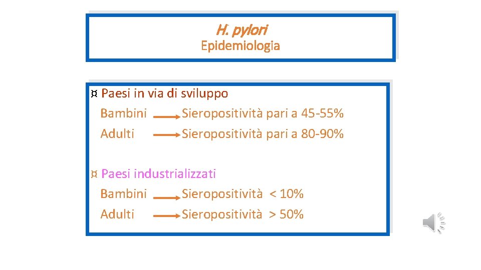 H. pylori Epidemiologia ¤ Paesi in via di sviluppo Bambini Sieropositività pari a 45