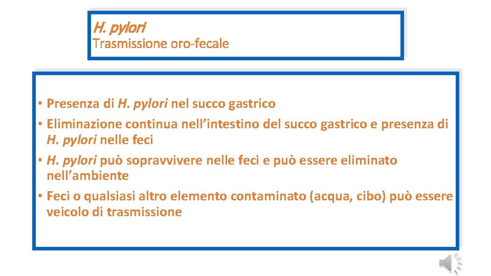 H. pylori Trasmissione oro-fecale • Presenza di H. pylori nel succo gastrico • Eliminazione