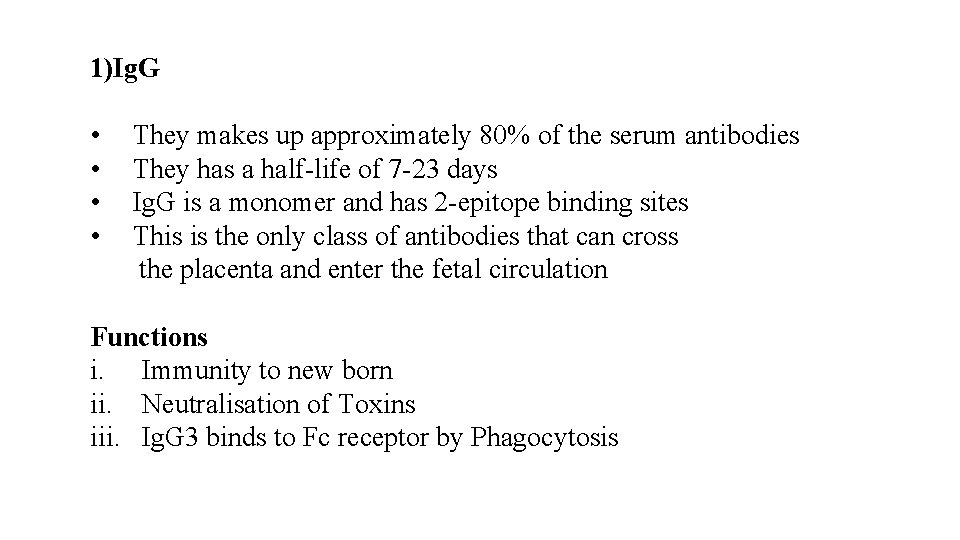 1)Ig. G • They makes up approximately 80% of the serum antibodies • They