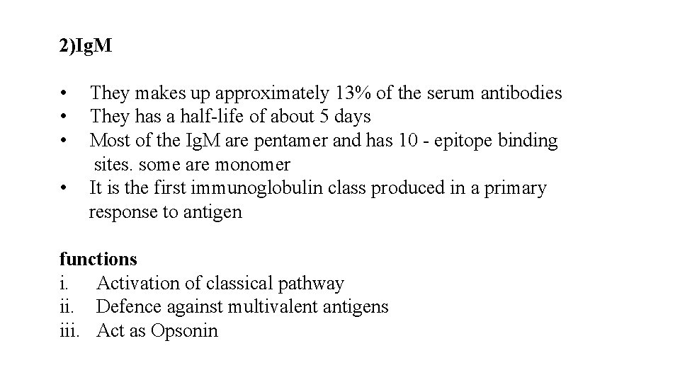 2)Ig. M • They makes up approximately 13% of the serum antibodies • They