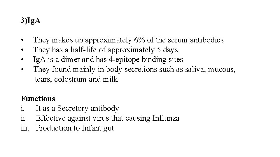 3)Ig. A • They makes up approximately 6% of the serum antibodies • They