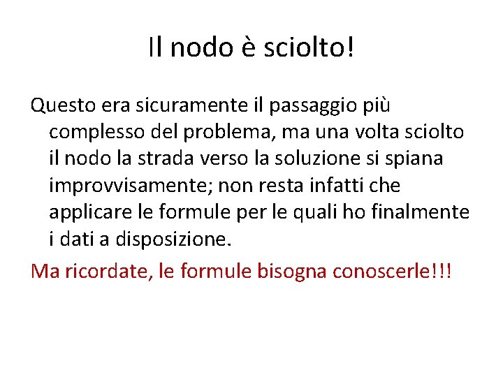 Il nodo è sciolto! Questo era sicuramente il passaggio più complesso del problema, ma