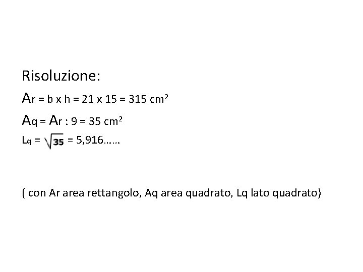 Risoluzione: Ar = b x h = 21 x 15 = 315 cm 2