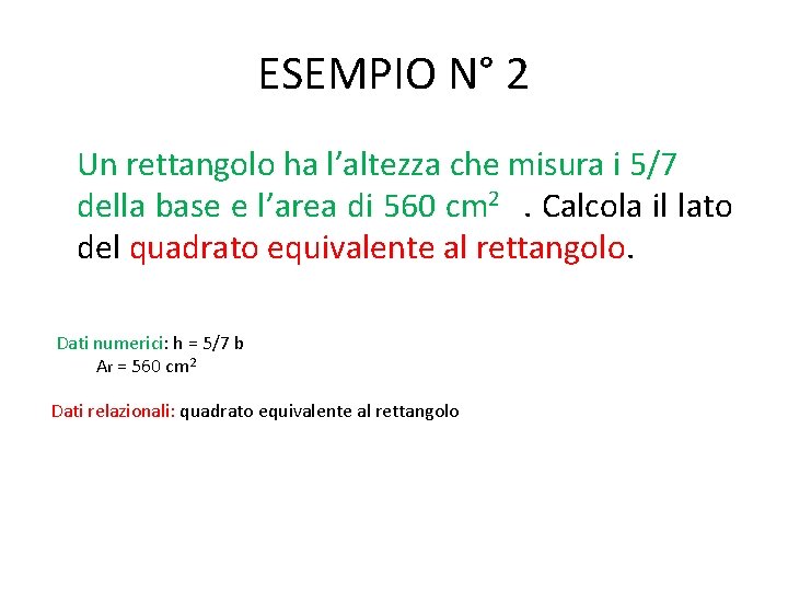 ESEMPIO N° 2 Un rettangolo ha l’altezza che misura i 5/7 della base e